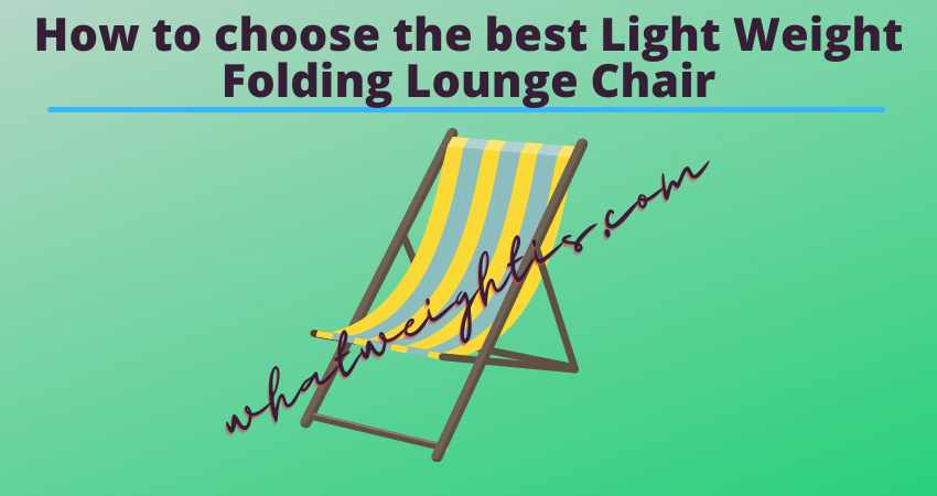 How to choose the best Light Weight Folding Lounge Chair