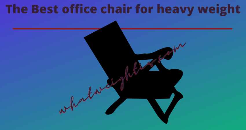 The Best office chair for heavy weight