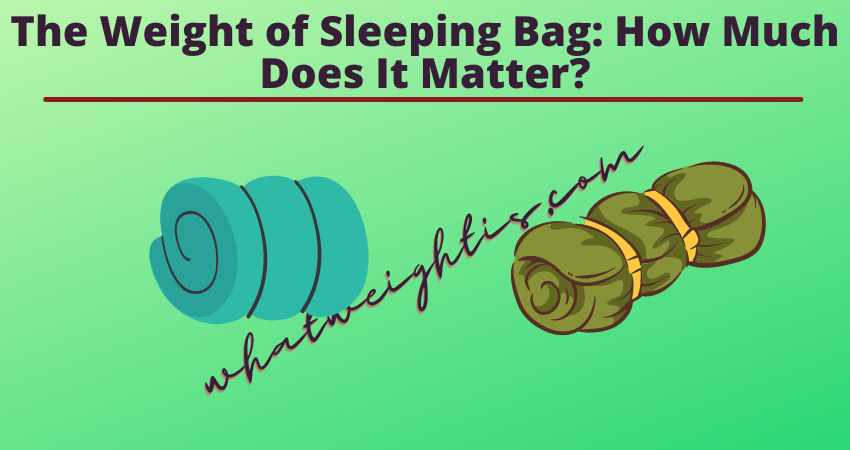 The Weight of Sleeping Bag How Much Does It Matter