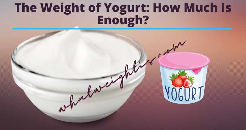 The Weight of Yogurt How Much Is Enough