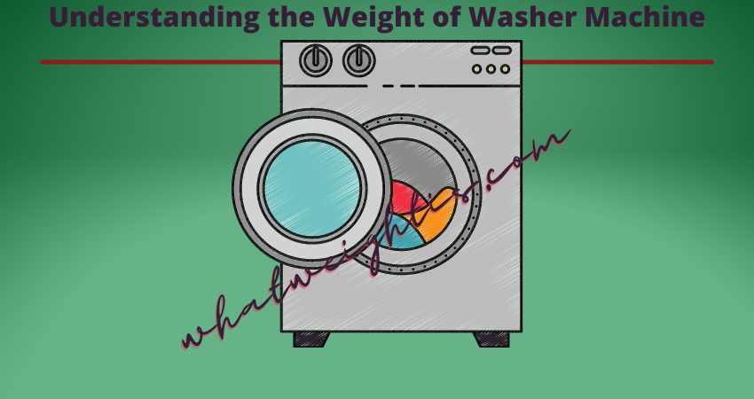 Understanding the Weight of Washer Machine