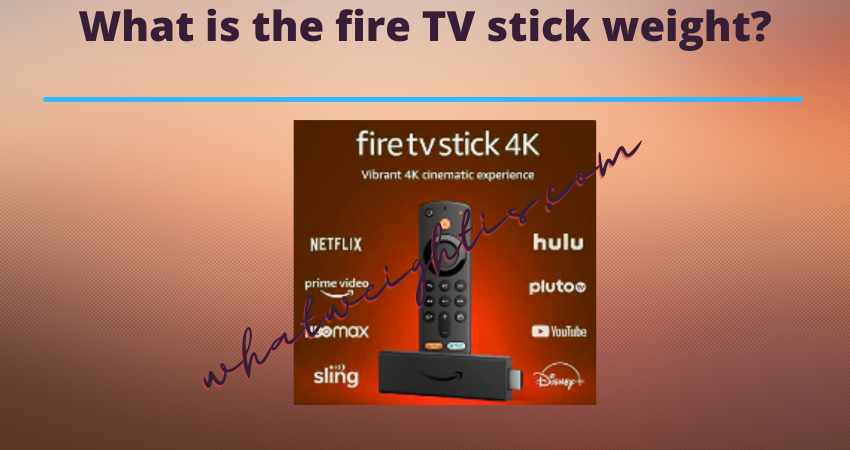 What is the fire TV stick weight