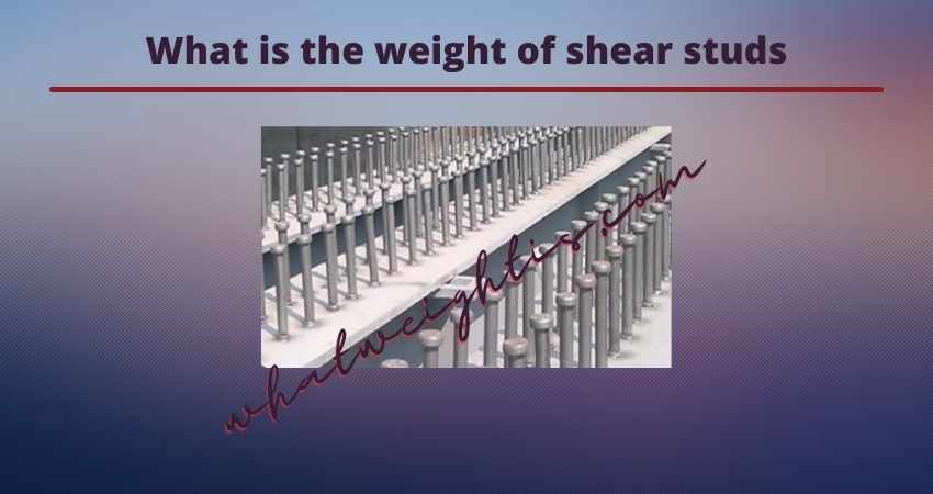 What is the weight of shear studs