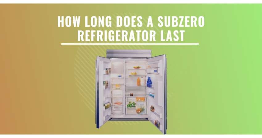How Long Does A Subzero Refrigerator Last