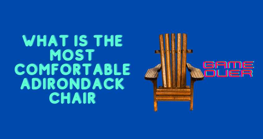 What is the most comfortable adirondack chair